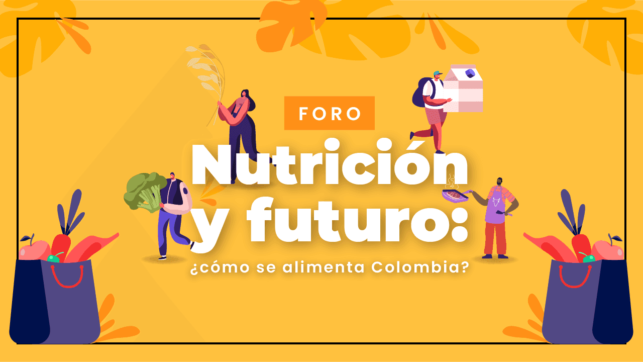 Nutrición y futuro: ¿Cómo se alimenta Colombia?