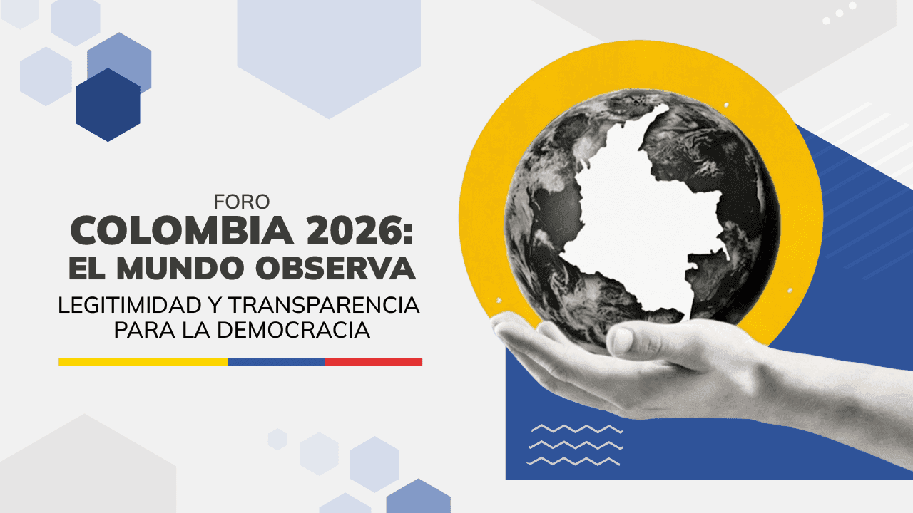 Colombia 2026: el mundo observa. Legitimidad y transparencia para la democracia