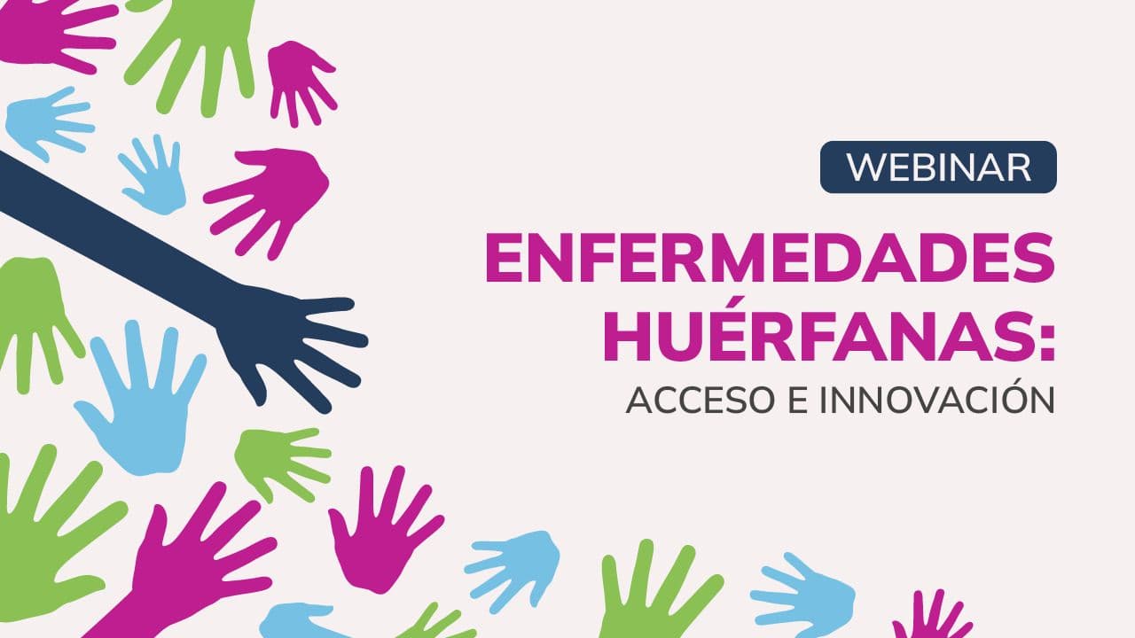 Webinar: Enfermedades huérfanas: acceso e innovación