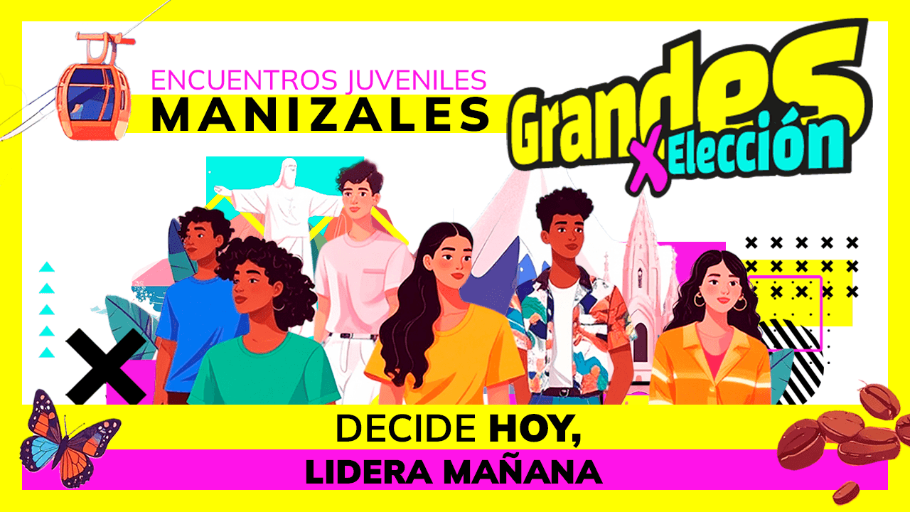 Grandes por elección: decide hoy, lidera mañana - Manizales