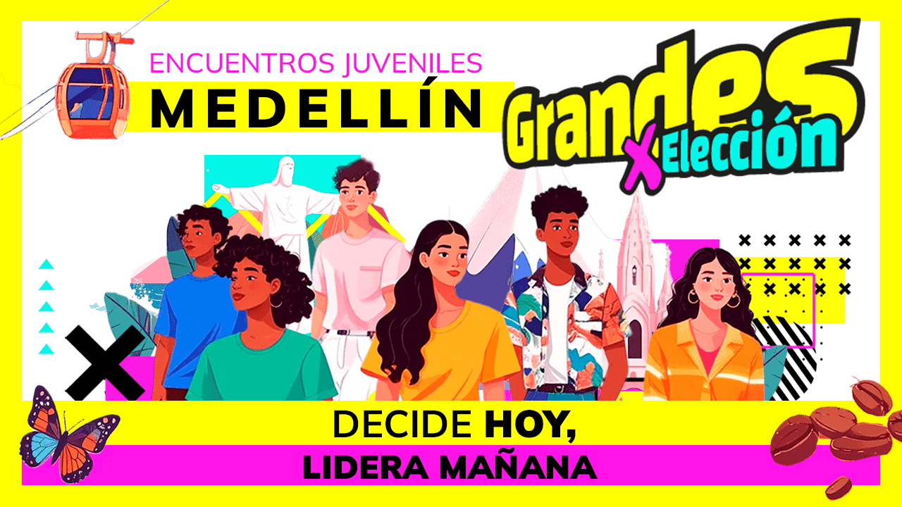 Grandes por elección: decide hoy, lidera mañana - Medellín