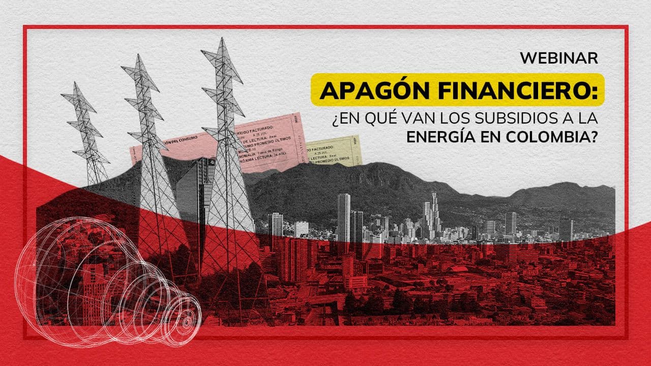 Webinar: Apagón financiero: ¿En qué van los subsidios a la energía en Colombia?